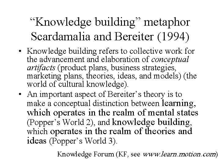 “Knowledge building” metaphor Scardamalia and Bereiter (1994) • Knowledge building refers to collective work