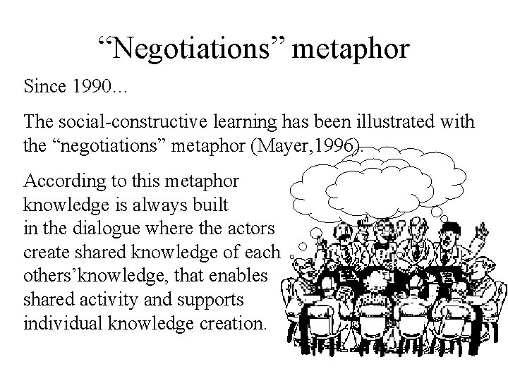 “Negotiations” metaphor Since 1990… The social-constructive learning has been illustrated with the “negotiations” metaphor