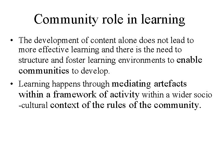 Community role in learning • The development of content alone does not lead to