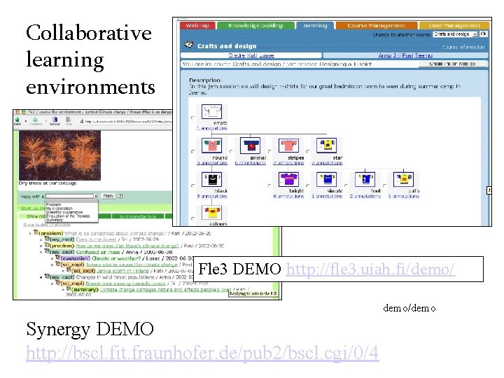 Collaborative learning environments Fle 3 DEMO http: //fle 3. uiah. fi/demo/demo Synergy DEMO http: