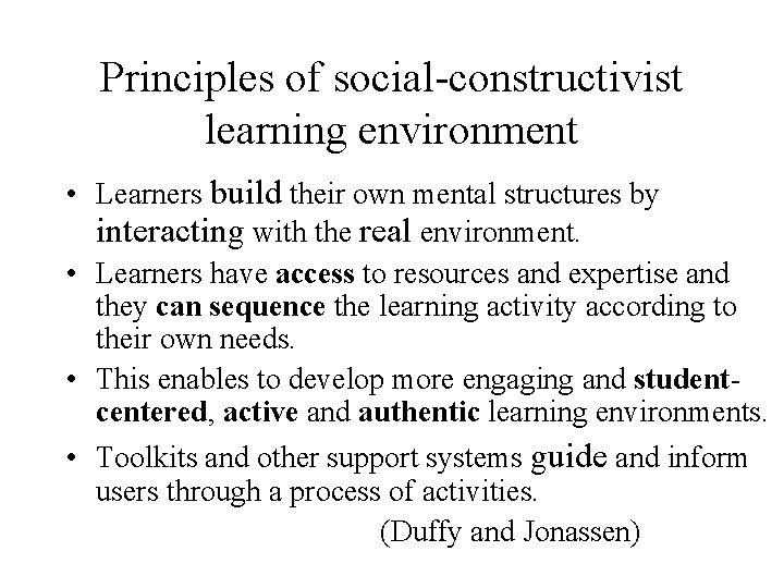 Principles of social-constructivist learning environment • Learners build their own mental structures by interacting