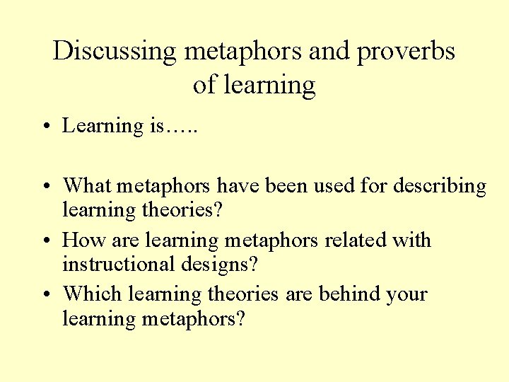Discussing metaphors and proverbs of learning • Learning is…. . • What metaphors have