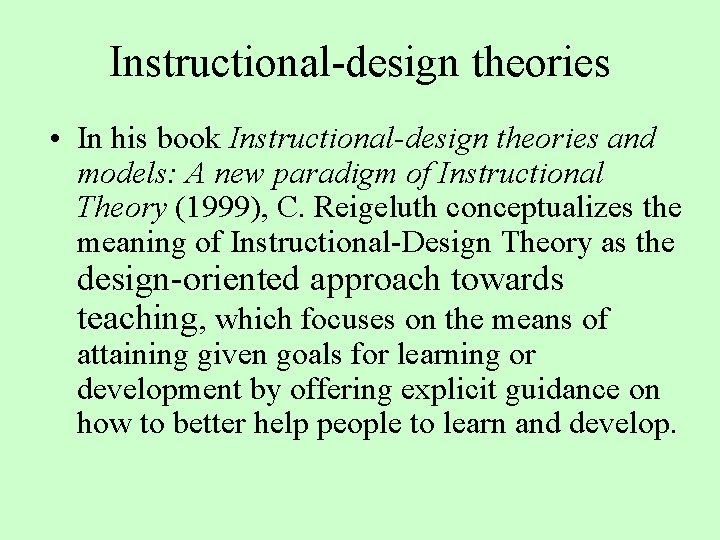 Instructional-design theories • In his book Instructional-design theories and models: A new paradigm of