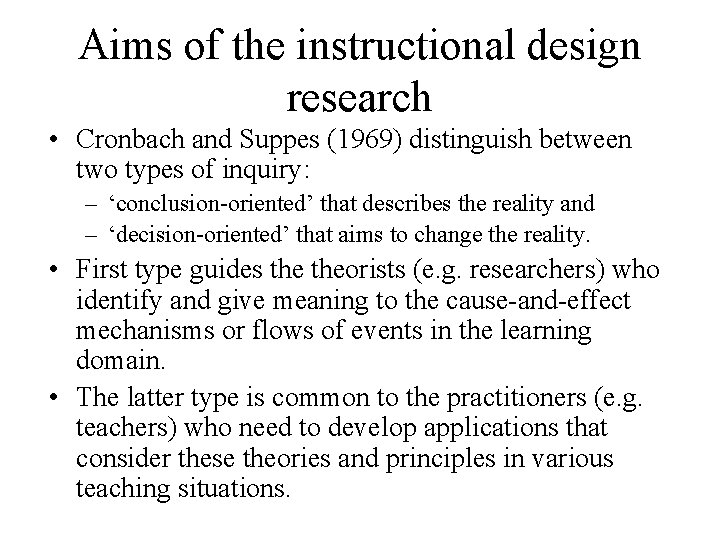 Aims of the instructional design research • Cronbach and Suppes (1969) distinguish between two