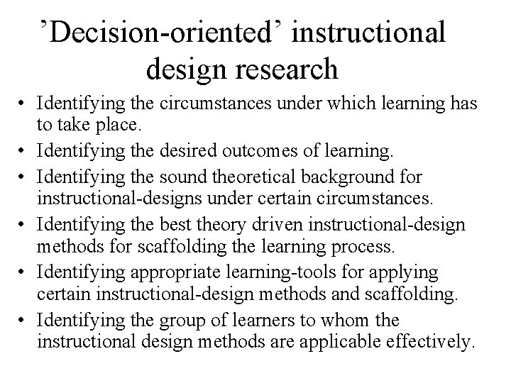 ’Decision-oriented’ instructional design research • Identifying the circumstances under which learning has to take