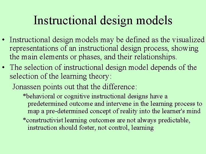 Instructional design models • Instructional design models may be defined as the visualized representations
