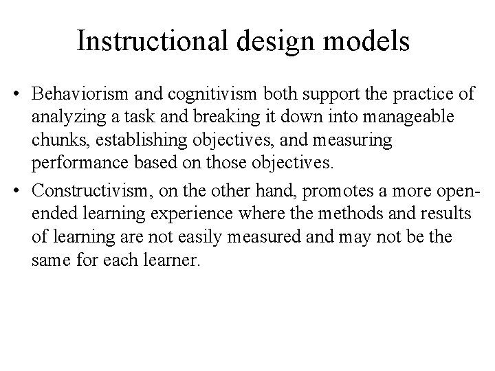 Instructional design models • Behaviorism and cognitivism both support the practice of analyzing a