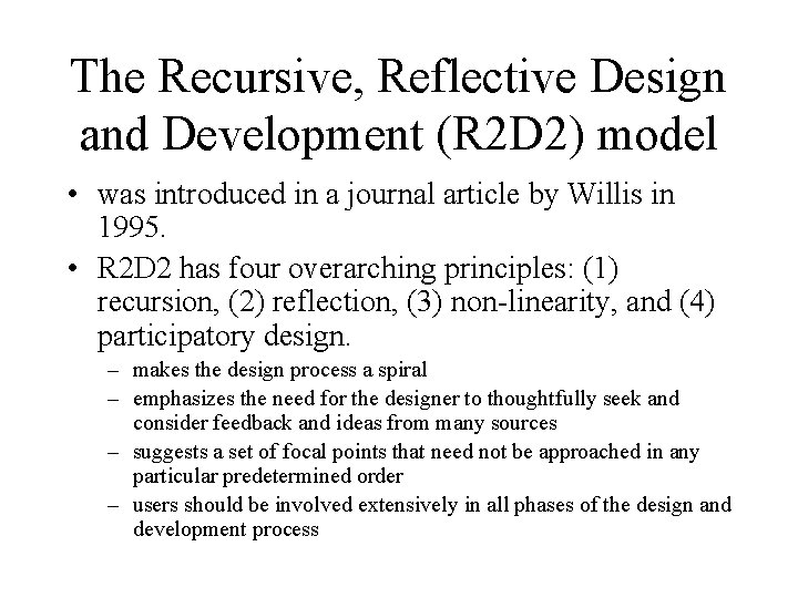 The Recursive, Reflective Design and Development (R 2 D 2) model • was introduced