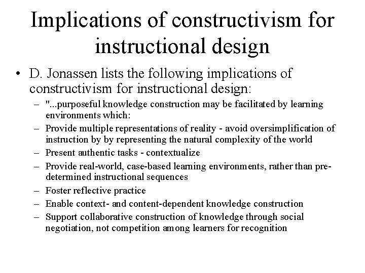 Implications of constructivism for instructional design • D. Jonassen lists the following implications of