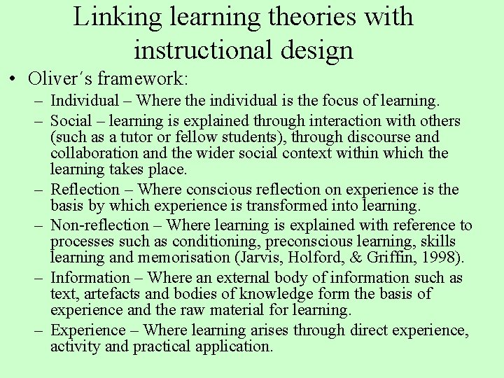 Linking learning theories with instructional design • Oliver´s framework: – Individual – Where the