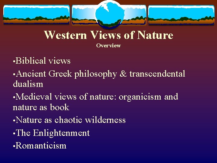 Western Views of Nature Overview • Biblical views • Ancient Greek philosophy & transcendental