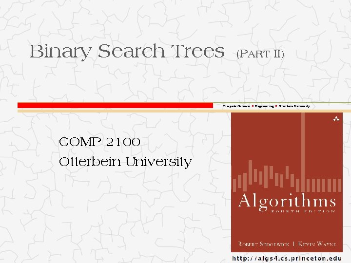 Binary Search Trees (PART II) Computer Science Engineering Otterbein University COMP 2100 Otterbein University
