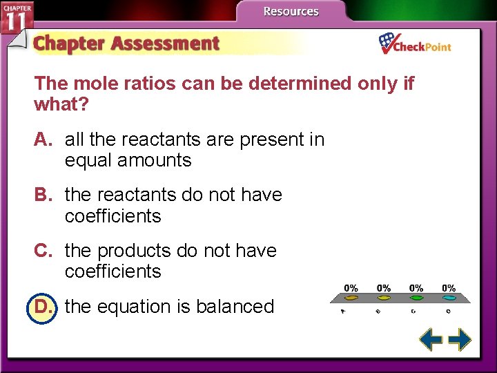 The mole ratios can be determined only if what? A. all the reactants are