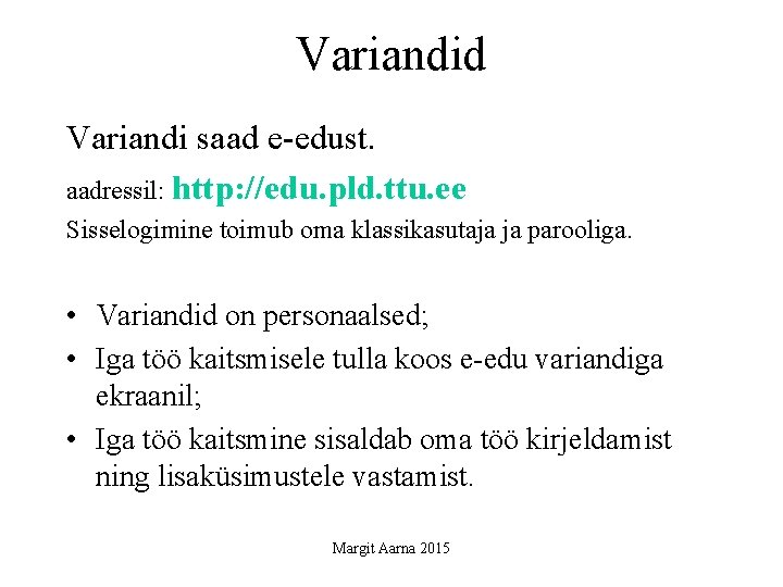 Variandid Variandi saad e-edust. aadressil: http: //edu. pld. ttu. ee Sisselogimine toimub oma klassikasutaja