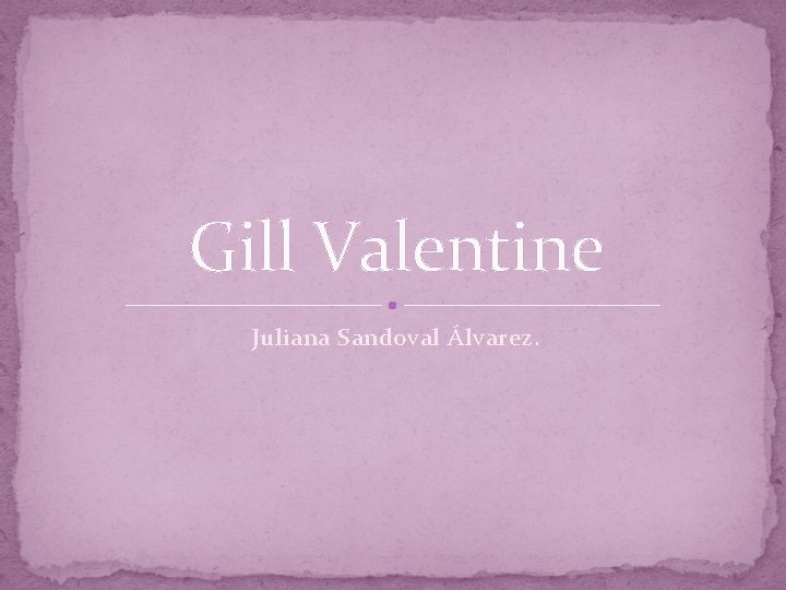 Gill Valentine Juliana Sandoval Álvarez. 