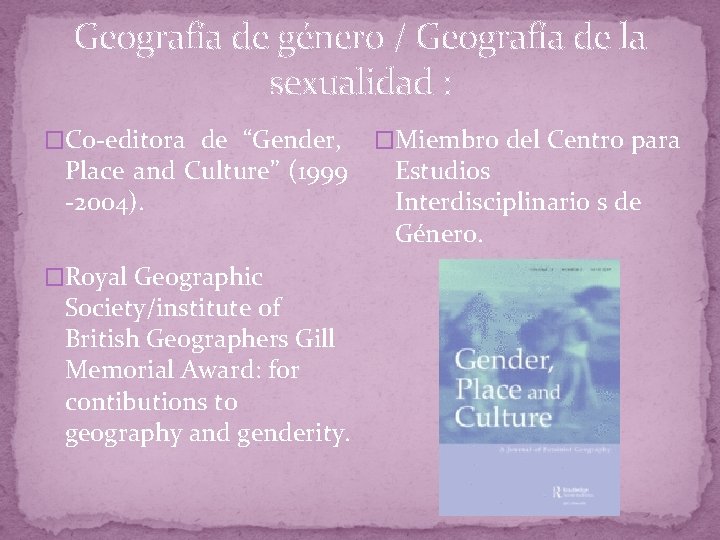 Geografía de género / Geografía de la sexualidad : �Co-editora de “Gender, Place and