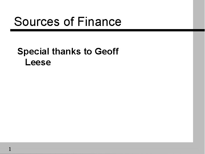 Sources of Finance Special thanks to Geoff Leese 1 