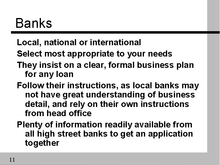 Banks Local, national or international Select most appropriate to your needs They insist on