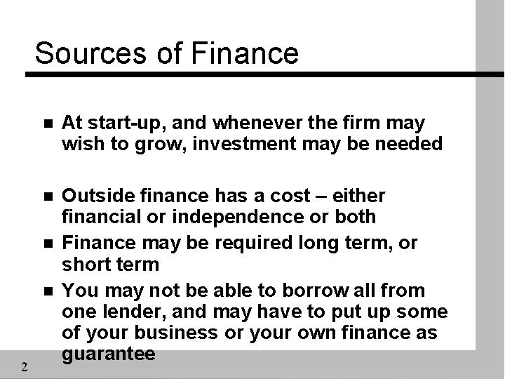 Sources of Finance n At start-up, and whenever the firm may wish to grow,