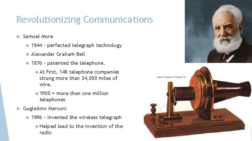 Revolutionizing Communications Samuel More 1844 – perfected telegraph technology Alexander Graham Bell 1876 –