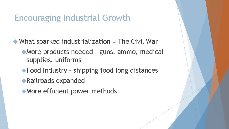 Encouraging Industrial Growth What sparked industrialization = The Civil War More products needed –