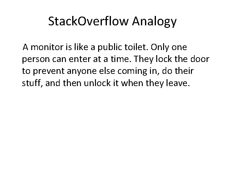 Stack. Overflow Analogy A monitor is like a public toilet. Only one person can