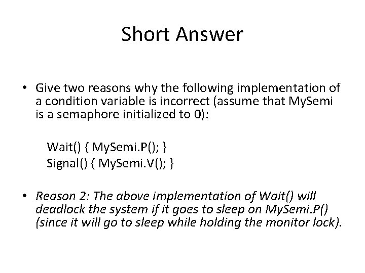 Short Answer • Give two reasons why the following implementation of a condition variable