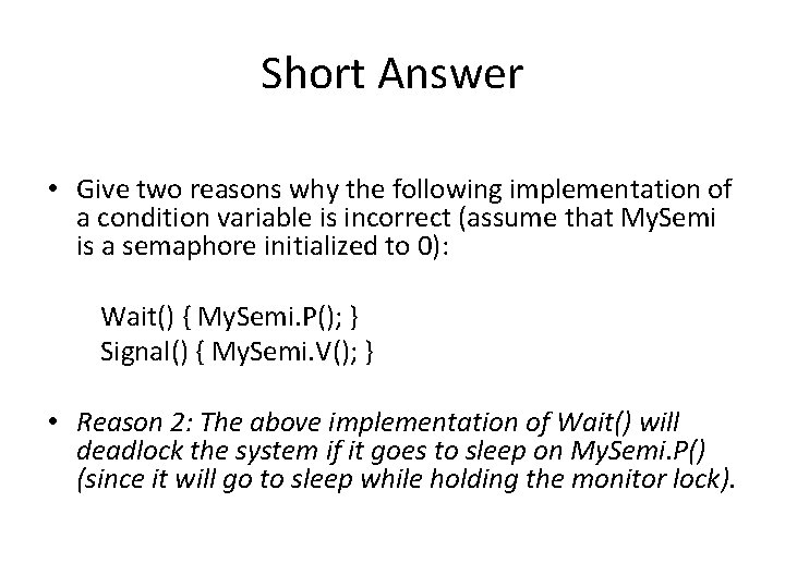 Short Answer • Give two reasons why the following implementation of a condition variable