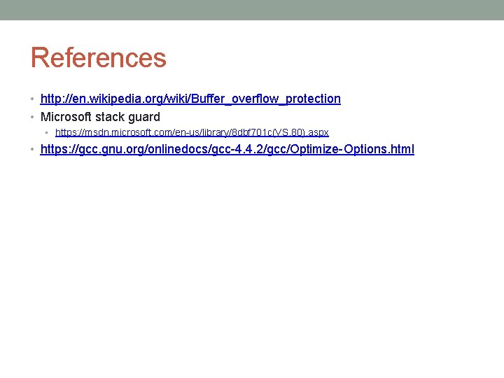 References • http: //en. wikipedia. org/wiki/Buffer_overflow_protection • Microsoft stack guard • https: //msdn. microsoft.