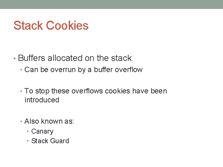 Stack Cookies • Buffers allocated on the stack • Can be overrun by a