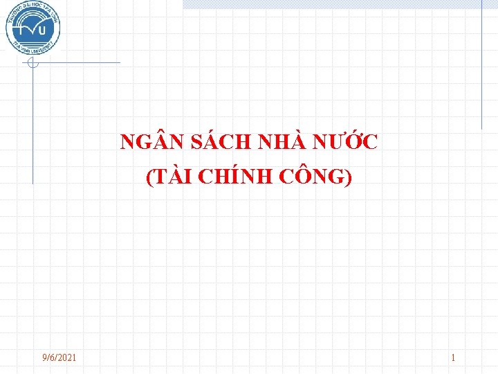 NG N SÁCH NHÀ NƯỚC (TÀI CHÍNH CÔNG) 9/6/2021 1 