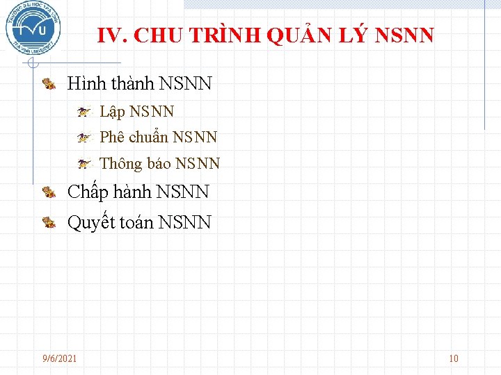 IV. CHU TRÌNH QUẢN LÝ NSNN Hình thành NSNN Lập NSNN Phê chuẩn NSNN IV. CHU TRÌNH QUẢN LÝ NSNN Hình thành NSNN Lập NSNN Phê chuẩn NSNN