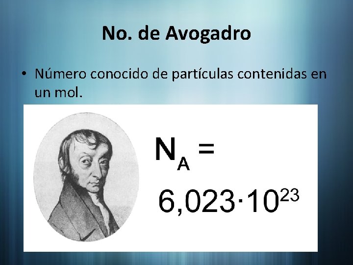 No. de Avogadro • Número conocido de partículas contenidas en un mol. 