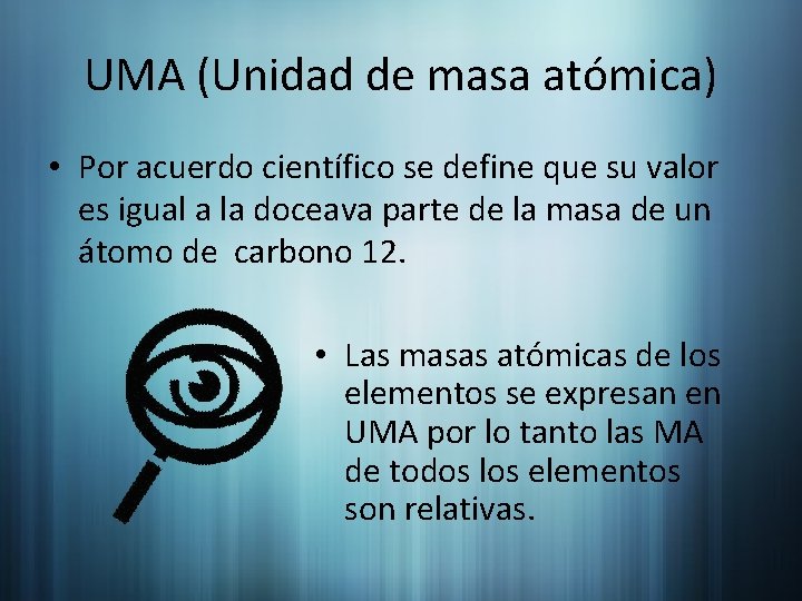 UMA (Unidad de masa atómica) • Por acuerdo científico se define que su valor