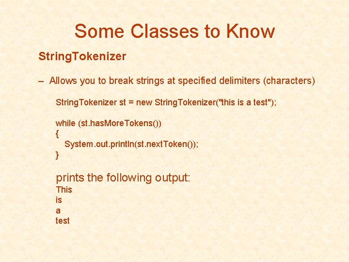Some Classes to Know String. Tokenizer – Allows you to break strings at specified Some Classes to Know String. Tokenizer – Allows you to break strings at specified