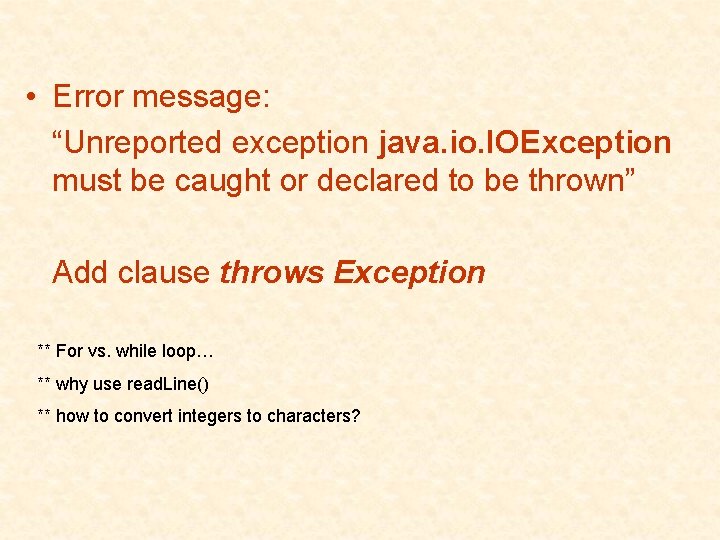 • Error message: “Unreported exception java. io. IOException must be caught or declared • Error message: “Unreported exception java. io. IOException must be caught or declared