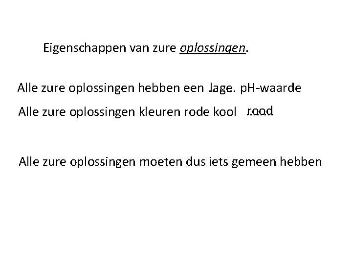 Eigenschappen van zure oplossingen. Alle zure oplossingen hebben een. . . . lage p.