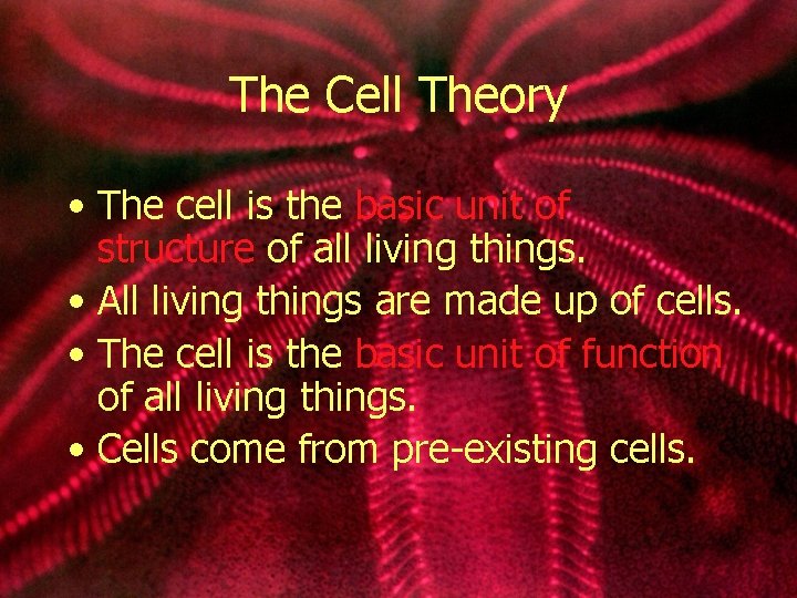 The Cell Theory • The cell is the basic unit of structure of all