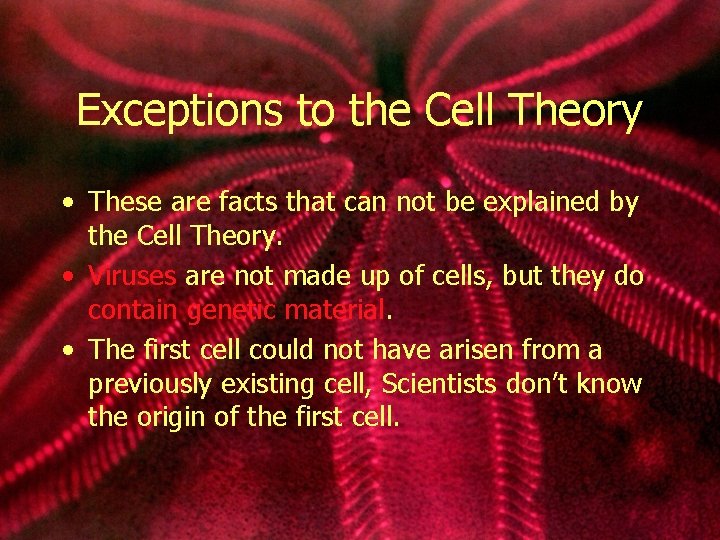 Exceptions to the Cell Theory • These are facts that can not be explained