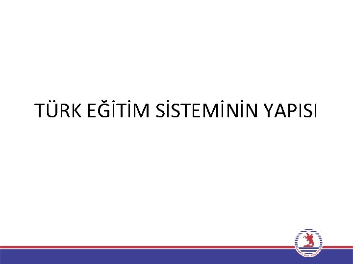 TÜRK EĞİTİM SİSTEMİNİN YAPISI 