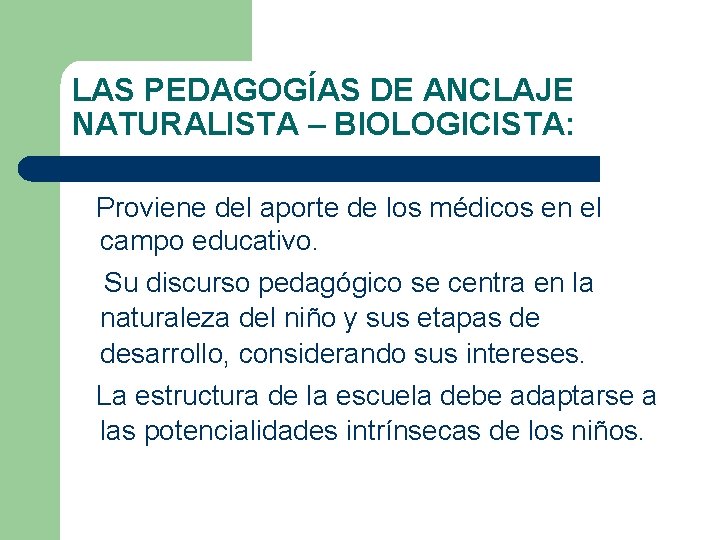 LAS PEDAGOGÍAS DE ANCLAJE NATURALISTA – BIOLOGICISTA: Proviene del aporte de los médicos en