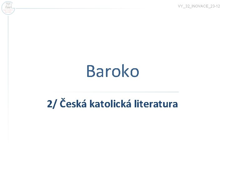 VY_32_INOVACE_23 -12 Baroko 2/ Česká katolická literatura 