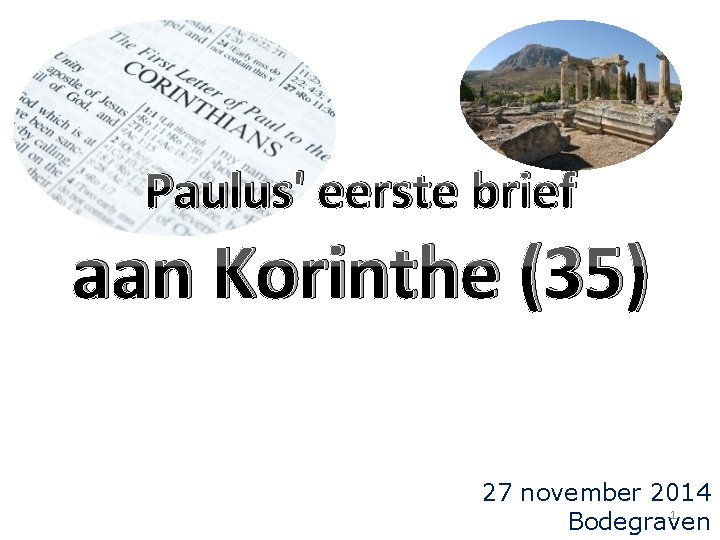 Paulus' eerste brief aan Korinthe (35) 27 november 2014 1 Bodegraven 