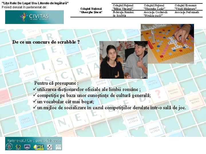 ”Lițe Rele De Legat Ura-Literele de legătură” Proiect derulat în parteneriat de: Colegiul Național