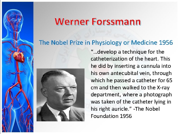 Werner Forssmann The Nobel Prize in Physiology or Medicine 1956 “…develop a technique for