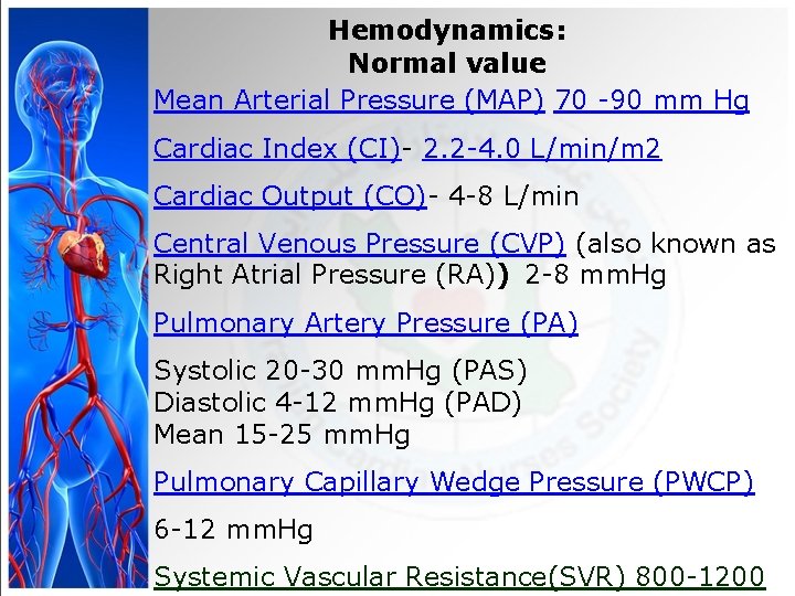 Hemodynamics: Normal value Mean Arterial Pressure (MAP) 70 -90 mm Hg Cardiac Index (CI)-