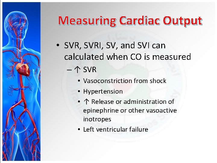 Measuring Cardiac Output • SVR, SVRI, SV, and SVI can calculated when CO is