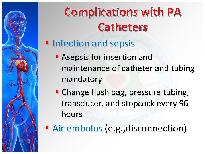 Complications with PA Catheters § Infection and sepsis § Asepsis for insertion and maintenance