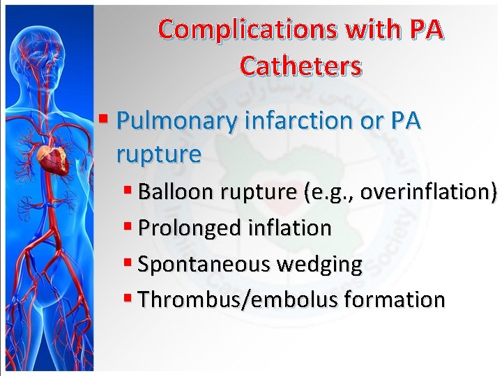 Complications with PA Catheters § Pulmonary infarction or PA rupture § Balloon rupture (e.