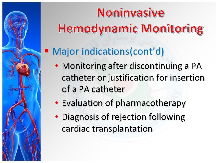 Noninvasive Hemodynamic Monitoring § Major indications(cont’d) • Monitoring after discontinuing a PA catheter or